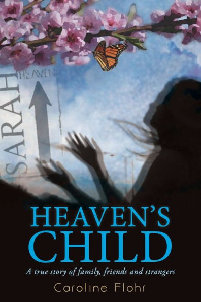 Heaven's Child: A True Story of Family, Friends and Strangers (2nd Edition)
