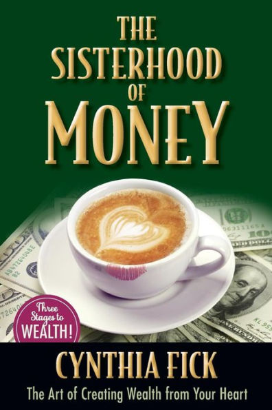 The Sisterhood of Money: The Art of Creating Wealth from Your Heart