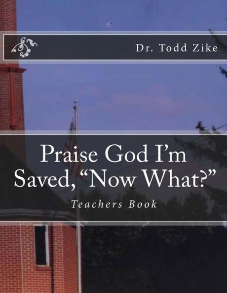 Praise God I'm Saved, "Now What?": Teachers Book