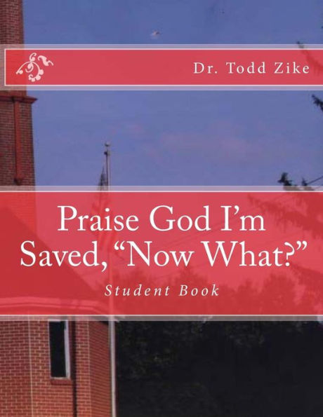 Praise God I'm Saved, "now What?": Student Book