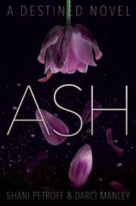 Title: Ash (Destined Series), Author: Shani Petroff