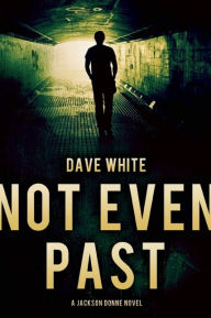 Title: Not Even Past (Jackson Donne Series #3), Author: Dave White