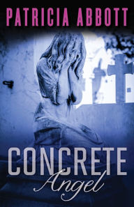 Title: Concrete Angel, Author: Patricia Abbott