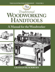 Title: Traditional Woodworking Handtools: A Manual for the Woodworker, Author: Graham Blackburn Blackburn
