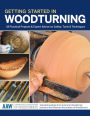 Getting Started in Woodturning: 18 Practical Projects & Expert Advice on Safety, Tools & Techniques