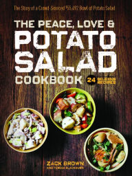 Title: The Peace, Love & Potato Salad Cookbook: 24 Delicious Recipes & the Story of a Crowd Sourced $55,492 Bowl of Potato Salad, Author: Zack Brown