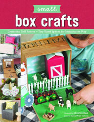 Title: Small Box Crafts: Dioramas, Doll Rooms + Toy-Sized Spaces for Imaginative Play, Author: Christen Byrd