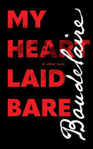 Free downloads for books on kindle My Heart Laid Bare: & other texts by Charles Baudelaire, Rainer J. Hanshe 9781940625218 