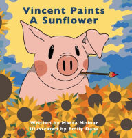 Title: Vincent Paints A Sunflower, Author: Marta Molnar