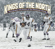 Title: Kings of the North: Photographs and History of the Minnesota Vikings, Author: Chad Israelson