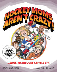 Easy books free download Hockey Moms Aren't Crazy!: ...Well, Maybe Just a Little Bit by Jody M. Anderson, Phil Juliano, Jody M. Anderson, Phil Juliano 9781940647630 (English literature)