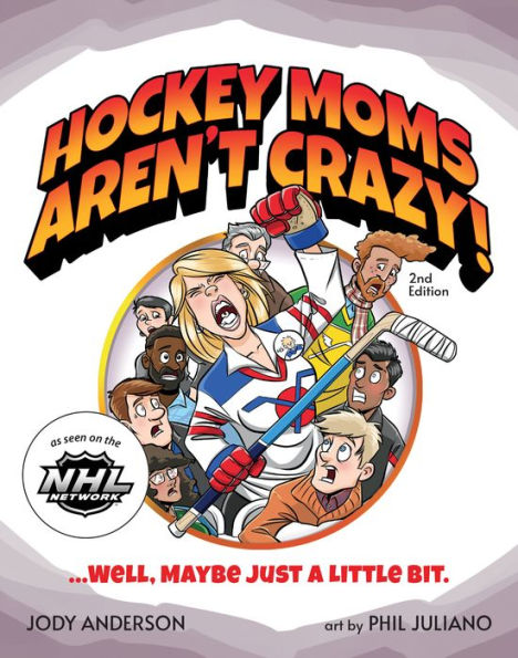 Hockey Moms Aren't Crazy!: ...Well, Maybe Just a Little Bit