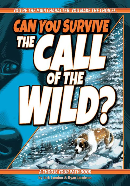 Can You Survive the Call of Wild?: A Choose Your Path Book