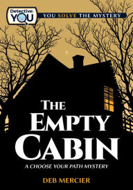 Title: The Empty Cabin: A Choose Your Path Mystery, Author: Deb Mercier