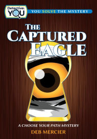 Title: The Captured Eagle: A Choose Your Path Mystery, Author: Deb Mercier