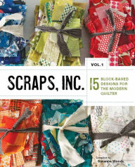 Title: Scraps, Inc., Vol. 1: 15 Block-Based Designs for the Modern Quilter, Author: Susanne Woods