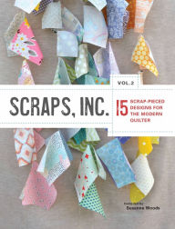 Title: Scraps, Inc. Vol. 2: 15 Block-Based Designs for the Modern Quilter, Author: Tony Donk