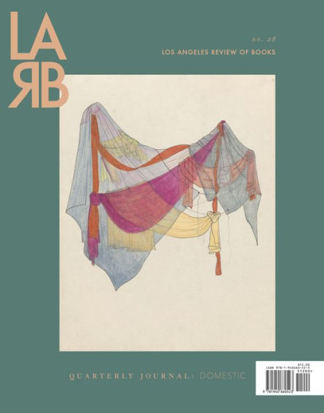 Los Angeles Review of Books Quarterly Journal: Domestic Issue: Fall 2020, No. 28