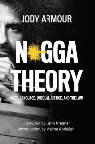 Title: N*gga Theory: Race, Language, Unequal Justice, and the Law, Author: Jody David Armour