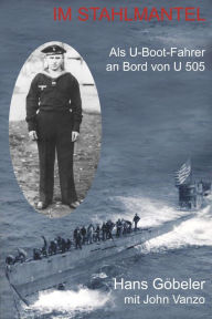 Title: Im Stahlmantel: Als U-Boot-Fahrer an Bord von U 505, Author: Hans Göbeler