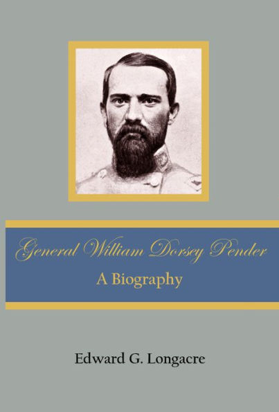 General William Dorsey Pender: A Biography