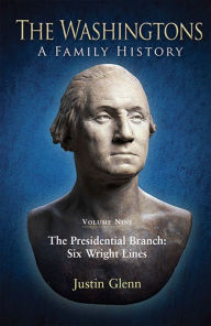 Title: The Washingtons. Volume 9: The Presidential Branch: Six Wright Lines, Author: Justin Glenn