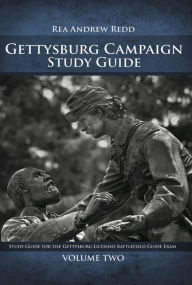 Title: The Gettysburg Campaign Study Guide, Volume 2: Study Guide for the Gettsyburg Licensed Battlefield Guide Exam, Author: Rea Andrew Redd