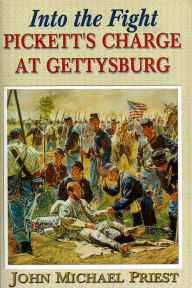 Title: Into the Fight: Pickett's Charge at Gettysburg, Author: John Michael Priest