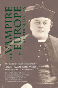 Title: The Vampire in Europe: A Critical Edition, Author: Montague Summers