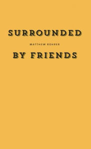 Title: Surrounded by Friends, Author: Matthew Rohrer