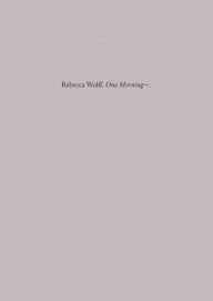 Title: One Morning-, Author: Rebecca Wolff