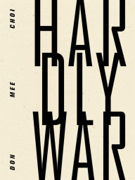 Title: Hardly War, Author: Don Mee Choi