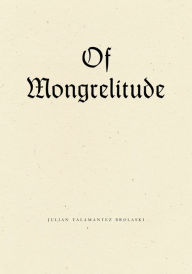 Title: Of Mongrelitude, Author: Julian Talamantez Brolaski