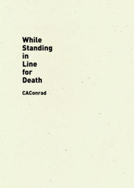 Title: While Standing in Line for Death, Author: CAConrad