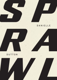 Title: SPRAWL, Author: Danielle Dutton