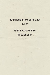 Title: Underworld Lit, Author: Srikanth Reddy