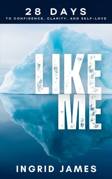 Like Me: 28 Days To Confidence, Clarity, And Self-Love