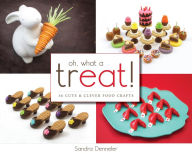 Title: Oh, What a Treat!: 36 Cute & Clever Food Crafts, Author: Sandra Denneler