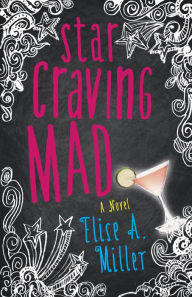 Title: Star Craving Mad: A Novel, Author: Elise Miller