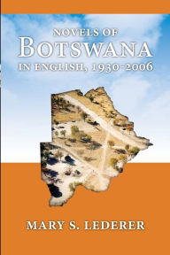 Title: Novels of Botswana in English, 1930-2006, Author: Mary S Lederer
