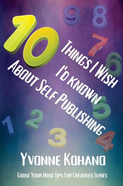 10 Things I Wish I'd Known About Self Publishing: Goose Your Muse Tips For Creatives Series
