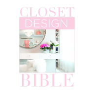 Google epub ebooks download Closet Design Bible iBook MOBI PDF 9781940743448 by Lisa Adams (English literature)