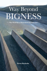 Amazon look inside download books Way Beyond Bigness: The Need for a Watershed Architecture 9781940743592