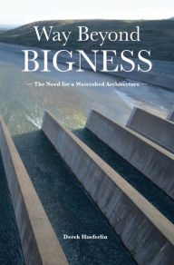 Title: Way Beyond Bigness: The Need for a Watershed Architecture, Author: Derek Hoeferlin