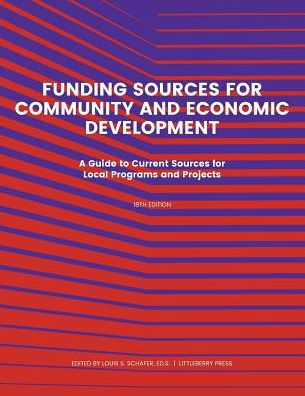 Funding Source for Community and Economic Development: A Guide to Current Sources for Local Programs and Projects / Edition 18