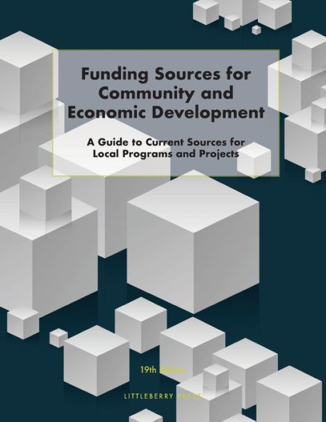 Funding Sources for Community and Economic Development: A Guide to Current Sources for Local Programs and Projects