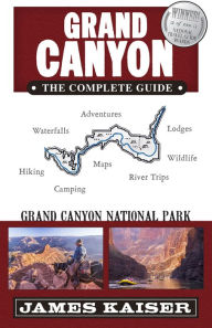 Title: Grand Canyon: The Complete Guide: Grand Canyon National Park, Author: James Kaiser