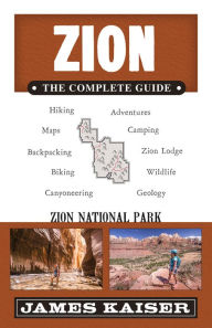 Title: Zion: The Complete Guide: Zion National Park, Author: James Kaiser