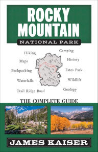 Title: Rocky Mountain National Park: The Complete Guide: (Color Travel Guide), Author: James Kaiser