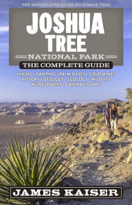 Title: Joshua Tree National Park: The Complete Guide, Author: James Kaiser